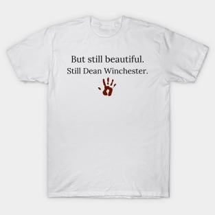 but still beautiful. still Dean Winchester. with hand print T-Shirt